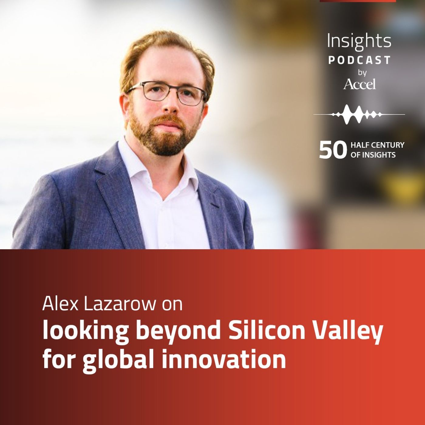 INSIGHTS #51 – Alex Lazarow on looking beyond Silicon Valley for global innovation