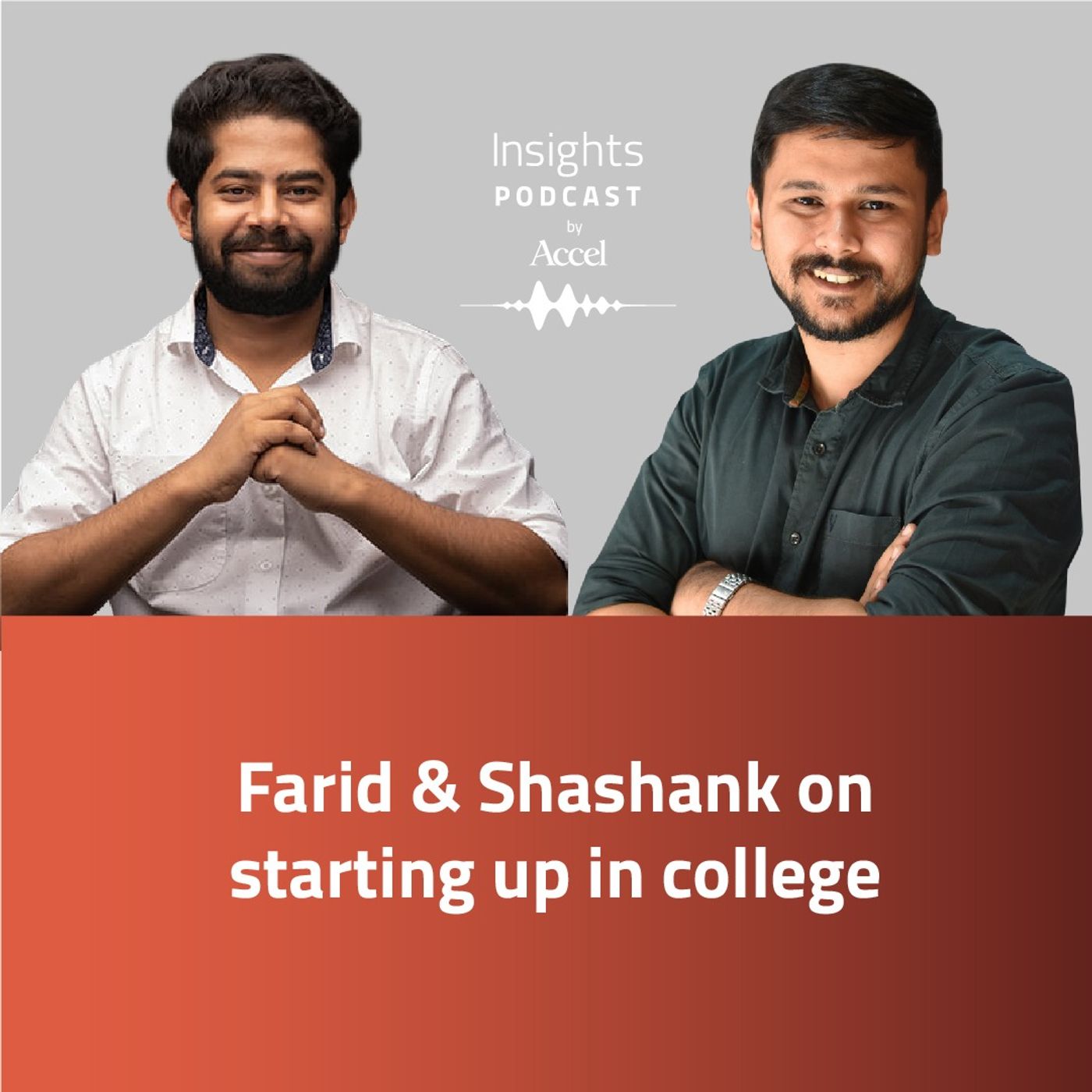 INSIGHTS #54 – Farid & Shashank on starting up in college