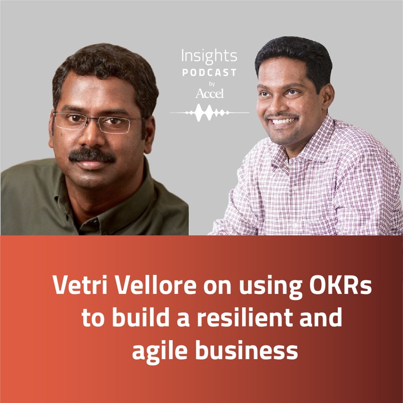 INSIGHTS #55 – Vetri Vellore on using OKRs to build a resilient and agile business