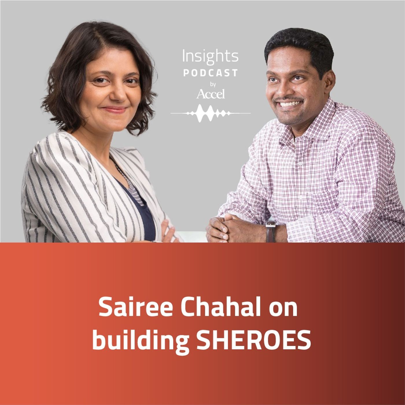 INSIGHTS #56 – Sairee Chahal on building SHEROES