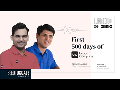 Untold Seed Stories: First 500 Days of Urban Company – SEED TO SCALE INSIGHTS #59