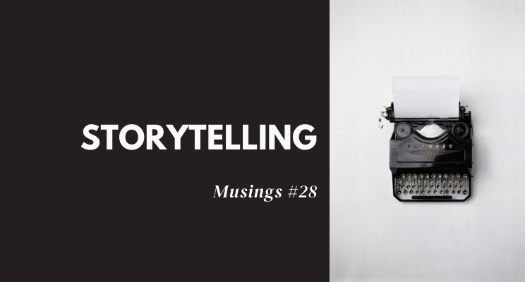 Musings #28: Storytelling